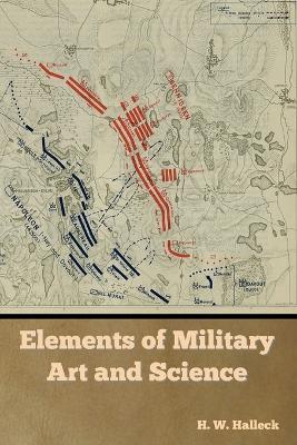 Elements of Military Art and Science - H W Halleck - cover