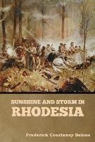 Sunshine and Storm in Rhodesia - Frederick Courteney Selous - cover