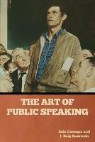 The Art of Public Speaking - Dale Carnegie,J Berg Esenwein - cover