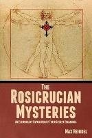 The Rosicrucian Mysteries: An Elementary Exposition of Their Secret Teachings - Max Heindel - cover