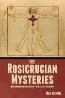 The Rosicrucian Mysteries: An Elementary Exposition of Their Secret Teachings - Max Heindel - cover