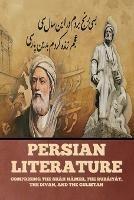 Persian Literature: Comprising the Shah Nameh, the Rubaiyat, the Divan, and the Gulistan - Various - cover