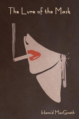 The Lure of the Mask - Harold Macgrath - cover
