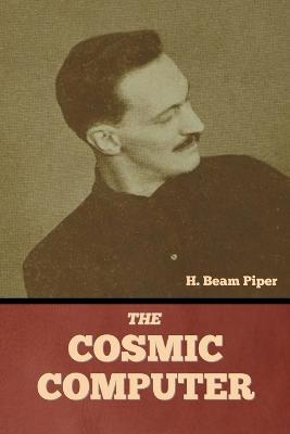 The Cosmic Computer - H Beam Piper - cover