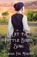 Let the Little Birds Sing - Sandra Fox Murphy - cover