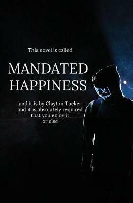 Mandated Happiness - Clayton Tucker - cover
