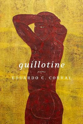 Guillotine: Poems - Eduardo C. Corral - cover