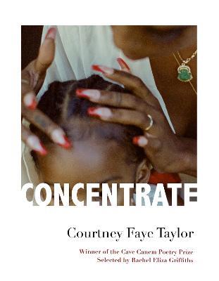 Concentrate: Poems - Courtney Faye Taylor - cover