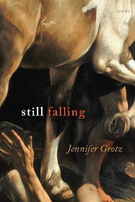 Still Falling: Poems - Jennifer Grotz - cover