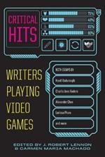 Critical Hits: Writers Playing Video Games