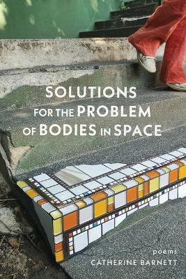 Solutions for the Problem of Bodies in Space: Poems - Catherine Barnett - cover