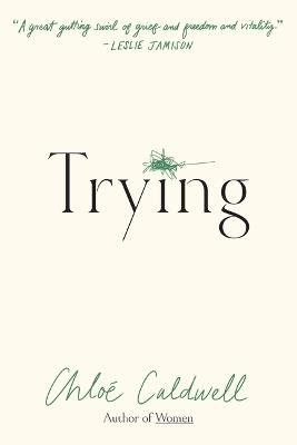 Trying: A Memoir - Chloe Caldwell - cover