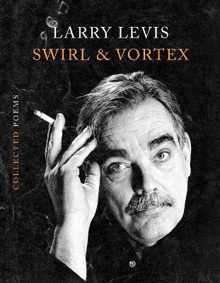 Swirl & Vortex: Collected Poems - Larry Levis - cover