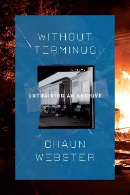 Without Terminus: untraining an archive - Chaun Webster - cover