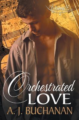 Orchestrated Love - A J Buchanan - cover