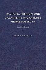 Pastiche, Fashion, and Galanterie in Chardin's Genre Subjects: Looking Smart