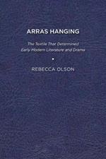 Arras Hanging: The Textile That Determined Early Modern Literature and Drama