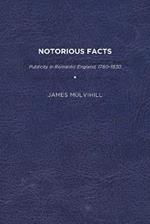 Notorious Facts: Publicity in Romantic England, 1780-1830