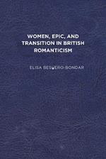 Women, Epic, and Transition in British Romanticism