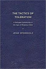 The Tactics of Toleration: A Refugee Community in the Age of Religious War