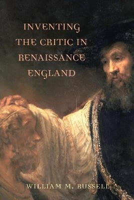 Inventing the Critic in Renaissance England - William Russell - cover