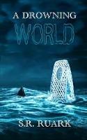 A Drowning World - S R Ruark - cover