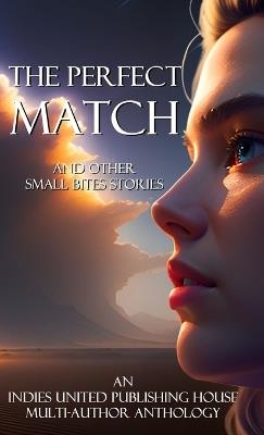 The Perfect Match: and other small bites stories - Indies United Publishing House - cover