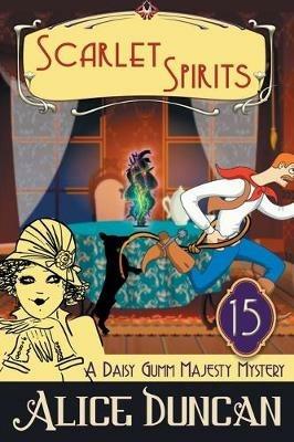 Scarlet Spirits (A Daisy Gumm Majesty Mystery, Book 15): Historical Cozy Mystery - Alice Duncan - cover