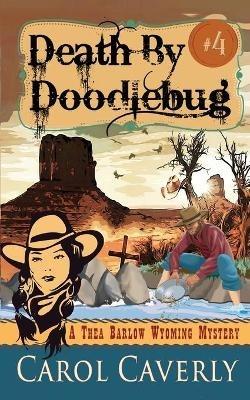Death by Doodlebug (A Thea Barlow Wyoming Mystery, Book Four) - Carol Caverly - cover