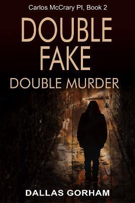 Double Fake, Double Murder: A Murder Mystery Thriller - Dallas Gorham - cover