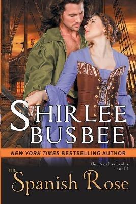 The Spanish Rose (The Reckless Brides, Book 1) - Shirlee Busbee - cover