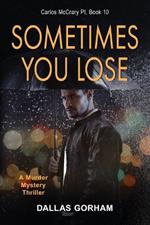 Sometimes You Lose: A Murder Mystery Thriller