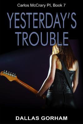 Yesterday's Trouble: A Murder Mystery Thriller - Dallas Gorham - cover