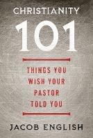 Christianity 101: Things You Wish Your Pastor Told You