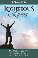 Righteous Living: A Blessed Life - Teresa Citro,Linda Knowles,Justin Citro - cover