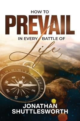 How to Prevail in Every Battle of Life - Jonathan Shuttlesworth - cover