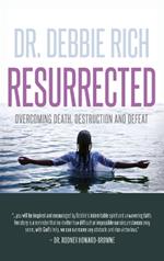 Resurrected: Overcoming Death, Destruction, and Defeat