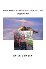 Align Above: My Passionate Dance At Life!