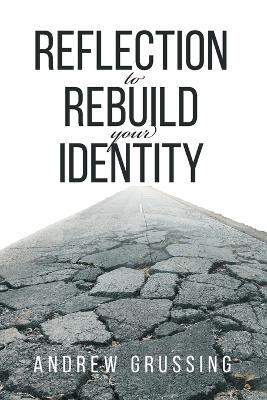 Reflection to Rebuild your Identity - Andrew Grussing - cover