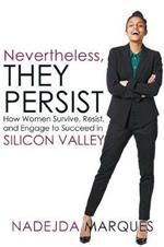 Nevertheless, They Persist: How Women Survive, Resist, and Engage to Succeed in Silicon Valley
