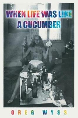 When Life Was like a Cucumber - Greg Wyss - cover