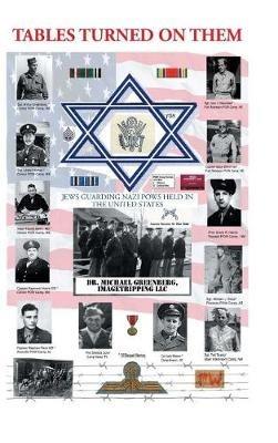 Tables Turned on Them: Jews Guarding Nazi POWS Held in the United States - Michael Greenberg - cover