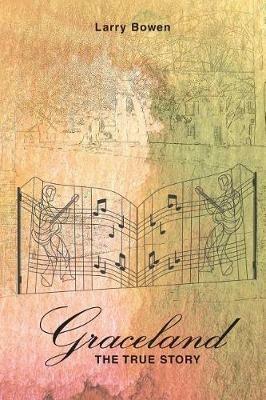 Graceland the True Story - Larry Bowen - cover