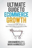 Ultimate Guide To E-commerce Growth: 7 Unexpected KPIs To Scale An E-commerce Shop To $10 Million Plus