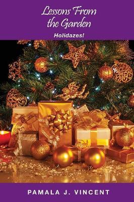 Lessons From the Garden: Holidazes! - Pamala J Vincent - cover