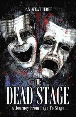 The Dead Stage: A Journey From Page to Stage - Dan Weatherer - cover