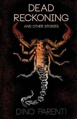 Dead Reckoning: and Other Stories - Dino Parenti - cover