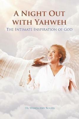 A Night Out with Yahweh: The Intimate Inspiration of God - Wanda Ann Rogers - cover