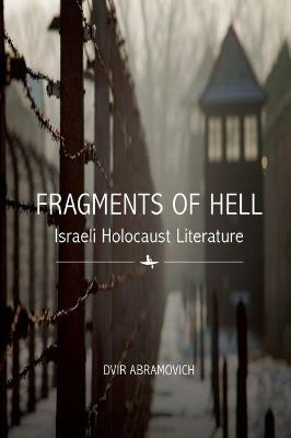 Fragments of Hell: Israeli Holocaust Literature - Dvir Abramovich - cover