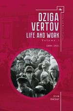 Dziga Vertov: Life and Work (Volume 1: 18961921)